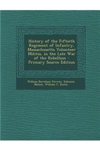 History of the Fiftieth Regiment of Infantry, Massachusetts Volunteer Militia, in the Late War of the Rebellion