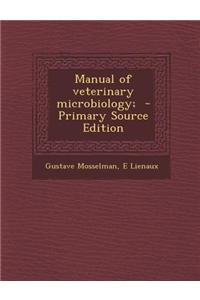 Manual of Veterinary Microbiology; - Primary Source Edition