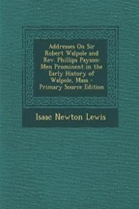 Addresses on Sir Robert Walpole and REV. Phillips Payson