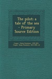 The Pilot; A Tale of the Sea - Primary Source Edition