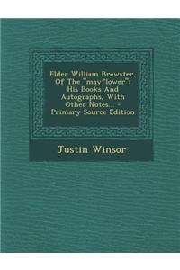 Elder William Brewster, of the Mayflower: His Books and Autographs, with Other Notes...