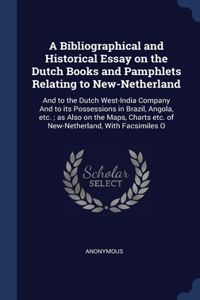 Bibliographical and Historical Essay on the Dutch Books and Pamphlets Relating to New-Netherland