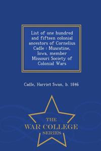 List of One Hundred and Fifteen Colonial Ancestors of Cornelius Cadle