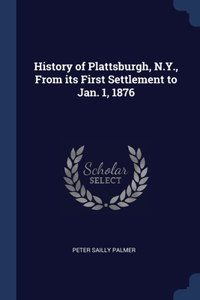 History of Plattsburgh, N.Y., From its First Settlement to Jan. 1, 1876