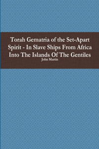 Torah Gematria of the Set-Apart Spirit - in Slave Ships from Africa into the Islands of the Gentiles