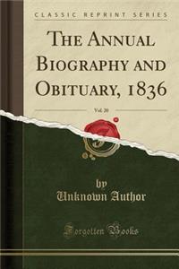 The Annual Biography and Obituary, 1836, Vol. 20 (Classic Reprint)