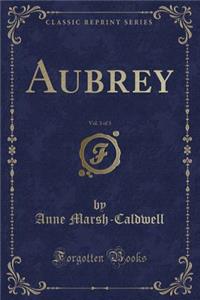 Aubrey, Vol. 3 of 3 (Classic Reprint)