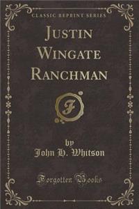 Justin Wingate Ranchman (Classic Reprint)