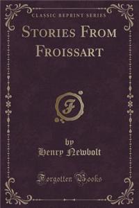 Stories from Froissart: By Henry Newbolt, Author of 