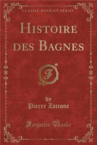 Histoire Des Bagnes (Classic Reprint)