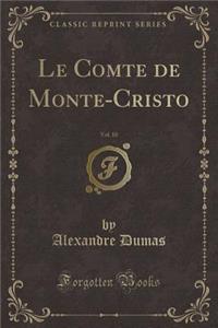 Le Comte de Monte-Cristo, Vol. 10 (Classic Reprint)