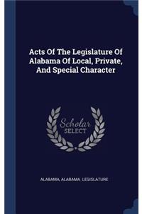 Acts Of The Legislature Of Alabama Of Local, Private, And Special Character