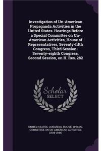 Investigation of Un-American Propaganda Activities in the United States. Hearings Before a Special Committee on Un-American Activities, House of Representatives, Seventy-fifth Congress, Third Session-Seventy-eighth Congress, Second Session, on H. R