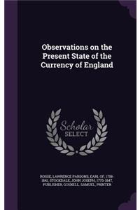 Observations on the Present State of the Currency of England
