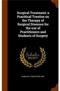 Surgical Treatment; a Pracitical Treatise on the Therapy of Surgical Diseases for the use of Practitioners and Students of Surgery