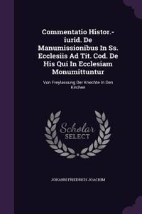 Commentatio Histor.-Iurid. de Manumissionibus in SS. Ecclesiis Ad Tit. Cod. de His Qui in Ecclesiam Monumittuntur