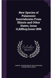 New Species of Palaeozoic Invertebrates from Illinois and Other States, Issue 11; Issue 1896