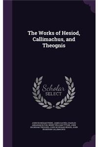 The Works of Hesiod, Callimachus, and Theognis