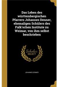 Leben des württembergischen Pfarrers Johannes Denner, ehemaligen Schülers des Falk'schen Institute zu Weimar, von ihm selbst beschrieben