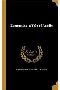 Evangeline, a Tale of Acadie