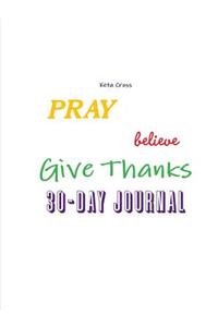 Pray, Believe, & Give Thanks 30 day Journal