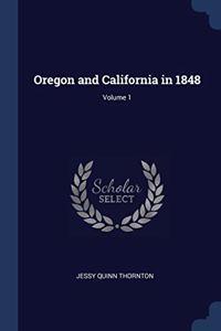OREGON AND CALIFORNIA IN 1848; VOLUME 1