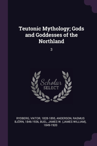 Teutonic Mythology; Gods and Goddesses of the Northland