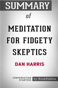 Summary of Meditation for Fidgety Skeptics by Dan Harris