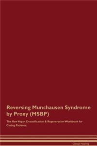 Reversing Munchausen Syndrome by Proxy (Msbp) the Raw Vegan Detoxification & Regeneration Workbook for Curing Patients