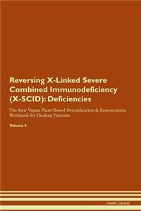 Reversing X-Linked Severe Combined Immunodeficiency (X-SCID): Deficiencies The Raw Vegan Plant-Based Detoxification & Regeneration Workbook for Healing Patients. Volume 4