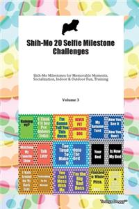 Shih-Mo 20 Selfie Milestone Challenges Shih-Mo Milestones for Memorable Moments, Socialization, Indoor & Outdoor Fun, Training Volume 3