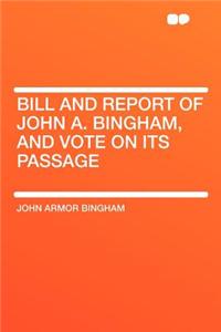 Bill and Report of John A. Bingham, and Vote on Its Passage