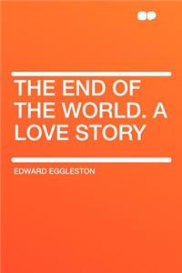 The End of the World. a Love Story