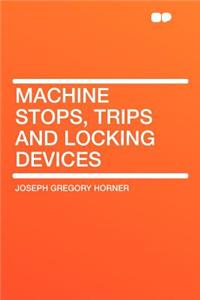 Machine Stops, Trips and Locking Devices