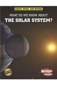 What Do We Know about the Solar System?