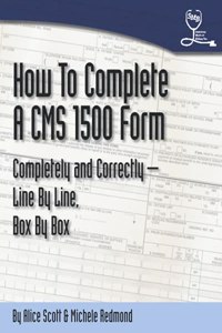 How to Complete a CMS 1500 Form Completely and Correctly - Line by Line, Box by Box