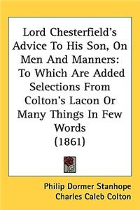 Lord Chesterfield's Advice To His Son, On Men And Manners