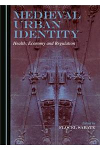 Medieval Urban Identity: Health, Economy and Regulation
