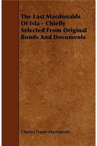 The Last Macdonalds of Isla - Chiefly Selected from Original Bonds and Documents