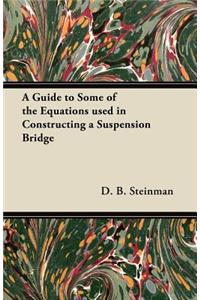Guide to Some of the Equations used in Constructing a Suspension Bridge
