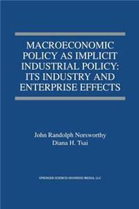 Macroeconomic Policy as Implicit Industrial Policy: Its Industry and Enterprise Effects