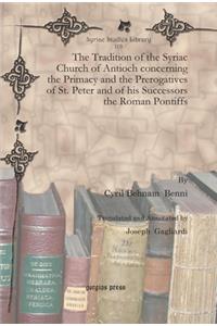The Tradition of the Syriac Church of Antioch concerning the Primacy and the Prerogatives of St. Peter and of his Successors the Roman Pontiffs