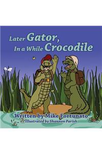 Later Gator, in a While Crocodile