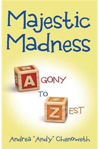 Majestic Madness: Agony to Zest