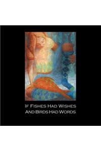 If Fishes Had Wishes and Birds Had Words