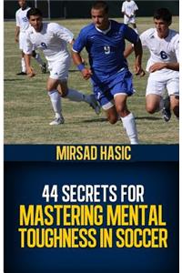 44 Secrets for Mastering Mental Toughness in Soccer