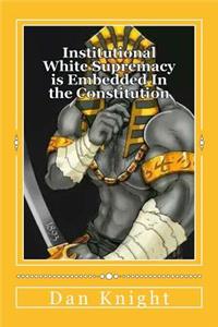 Institutional White Supremacy Is Embedded in the Constitution: 500 Years Later the 3/5 of a Human Still Is Not a Person But a Animal to Be Used and Abused by a Master Race of Ruthless Europeans