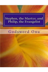 Stephen, the Martyr, and Philip, the Evangelist