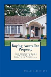 Buying Australian Property: The Complete Guide to Buying Real Estate in Australia