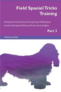 Field Spaniel Tricks Training Field Spaniel Tricks & Games Training Tracker & Workbook. Includes: Field Spaniel Multi-Level Tricks, Games & Agility. Part 3